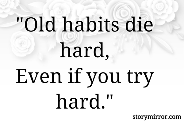 Old Habits Die Hard Quotes Old Habits Die Hard, Eve ... | Richa Pathak Pant | English Abstract Quote