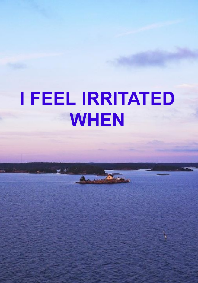 I Feel Irritated When
