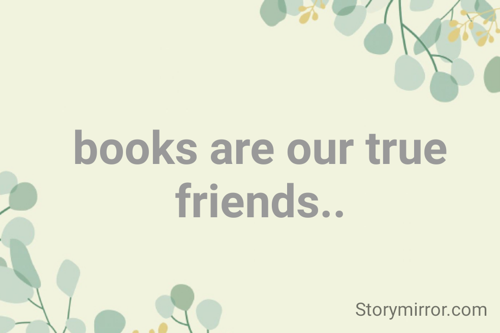 books are our true friends..