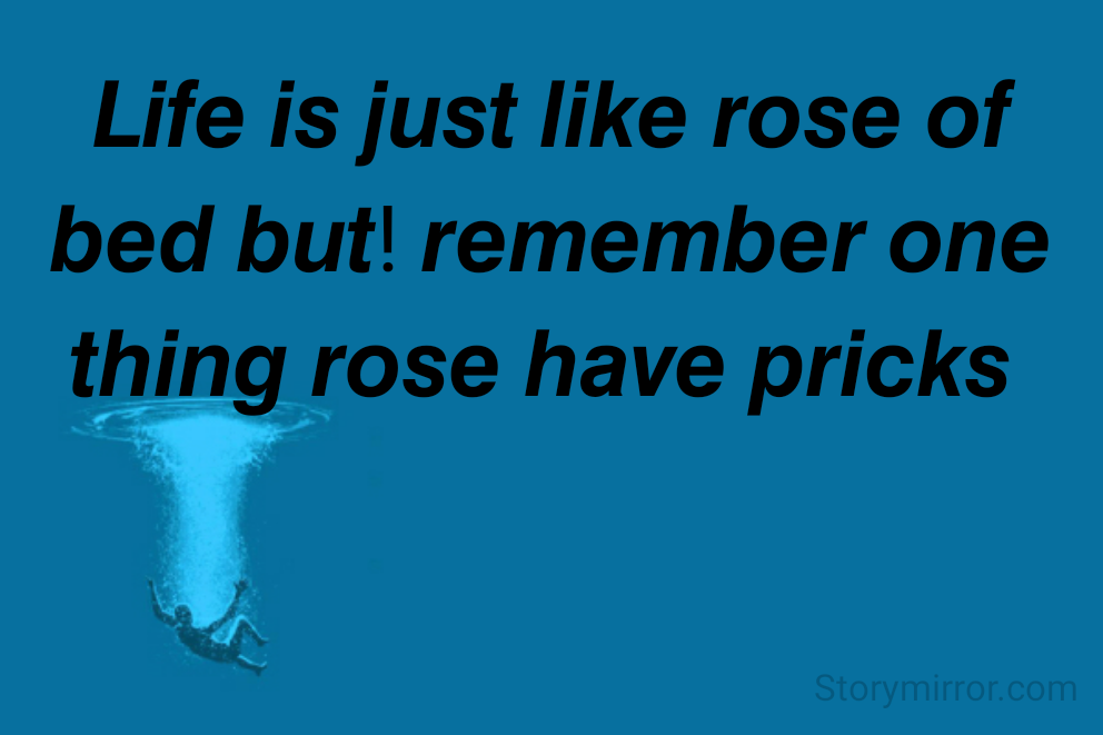 𝙇𝙞𝙛𝙚 𝙞𝙨 𝙟𝙪𝙨𝙩 𝙡𝙞𝙠𝙚 𝙧𝙤𝙨𝙚 𝙤𝙛 𝙗𝙚𝙙 𝙗𝙪𝙩! 𝙧𝙚𝙢𝙚𝙢𝙗𝙚𝙧 𝙤𝙣𝙚 𝙩𝙝𝙞𝙣𝙜 𝙧𝙤𝙨𝙚 𝙝𝙖𝙫𝙚 𝙥𝙧𝙞𝙘𝙠𝙨 