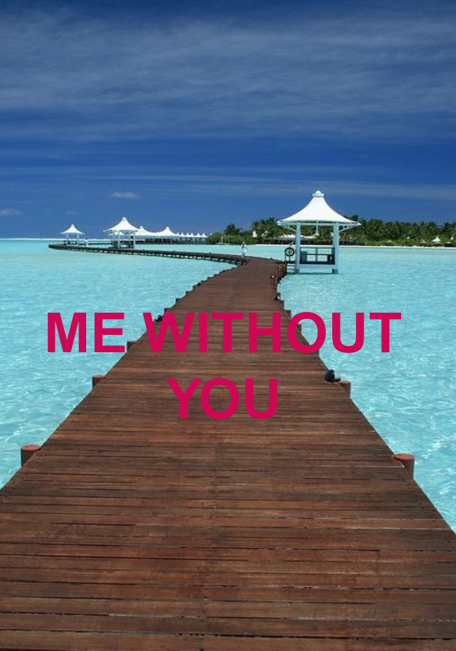ME WITHOUT YOU