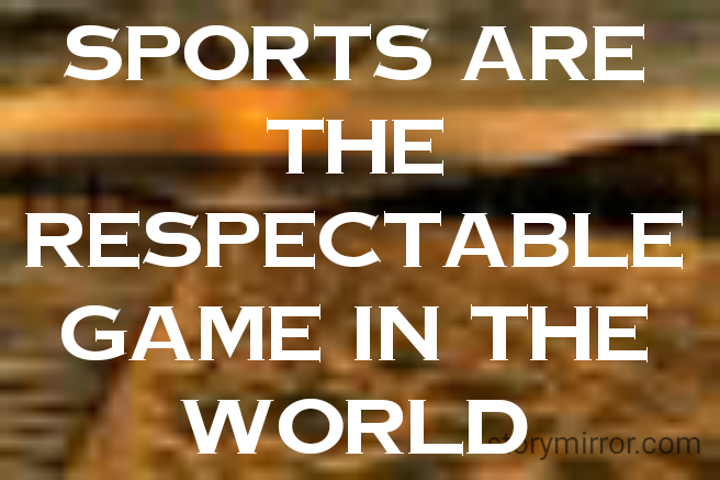 sports are the respectable game in the world
