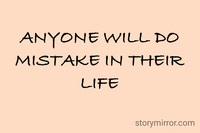 ANYONE WILL DO MISTAKE IN THEIR LIFE