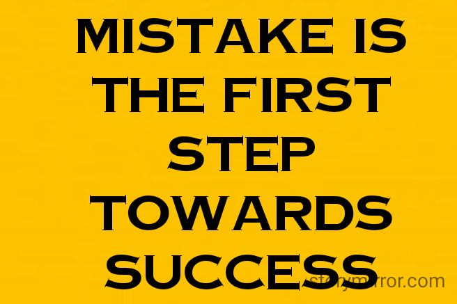 mistake is the first step towards success