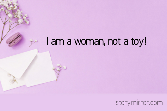 I am a woman, not a toy!