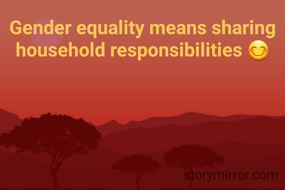 Gender equality means sharing household responsibilities 😊