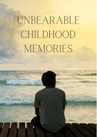 Unbearable Childhood Memories