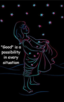 "Good" is a possibility in every situation