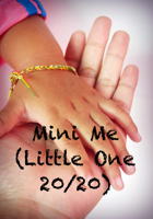 Mini Me (Little One 20/20)