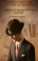Edward's Visionary Evolution of Medicine: A Journey From Past to Future