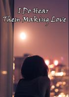 I Do Hear Them Making Love