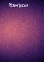 This Sweet Ignorance