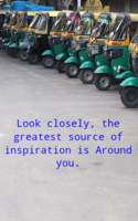 Look Closely, The Greatest Source Of Inspiration Is Around You