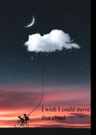 I Wish I could Move That Cloud