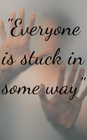 "Everyone is stuck in some way"