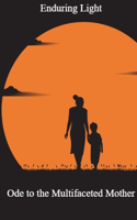 Enduring Light: Ode To The Multifaceted Mother