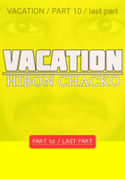 VACATION / PART 10 / last part