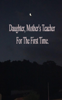 Daughter, Mother's Teacher For The First Time.