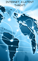 INTERNET, A LATENT THREAT!