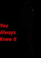 You Always Knew It