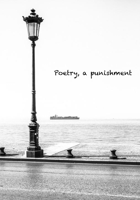 Poetry, A Punishment