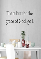 There Before The Grace of God Goes I