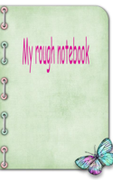 My rough notebook