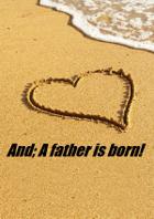 And; A Father Is Born!