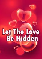 Let The Love Be Hidden