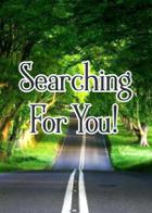 Searching For You!