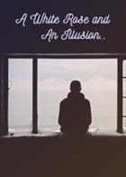 A White Rose and An Illusion..