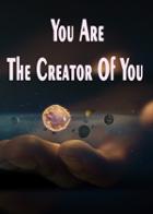 You Are The Creator Of You