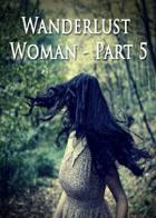 Wanderlust Woman - Part 5