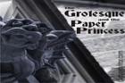¬The Grotesque And The Paper Princess