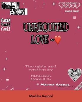 Unrequited Love | Madiha Rasool