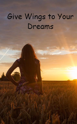 Give Wings To Your Dreams