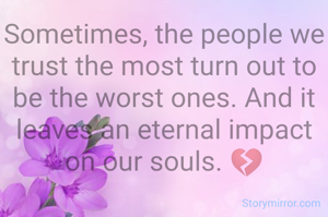 Sometimes, the people we trust the most turn out to be the worst ones. And it leaves an eternal impact on our souls. 💔