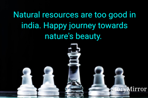 Natural resources are too good in india. Happy journey towards nature's beauty. 