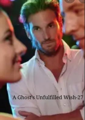 A Ghost's Unfulfilled Wish - 27