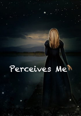 Perceives Me