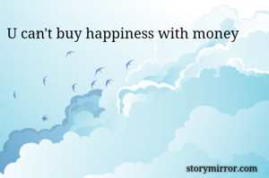 U can't buy happiness with money