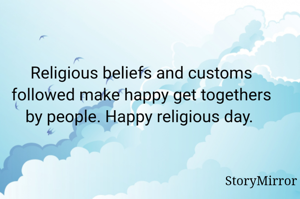 Religious beliefs and customs followed make happy get togethers by people. Happy religious day. 