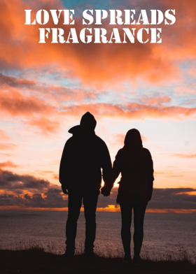 Love spreads fragrance