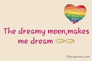 The dreamy moon,makes me dream 💫💫