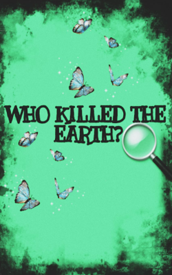 Who Killed The Earth?