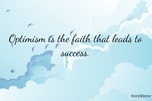 Optimism is the faith that leads to success.