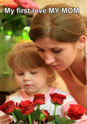 My first love MY MOM