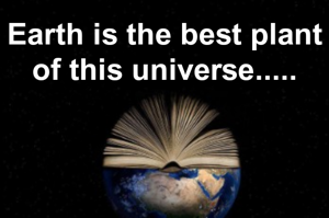 Earth is the best plant of this universe.....
