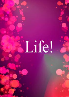 Life!