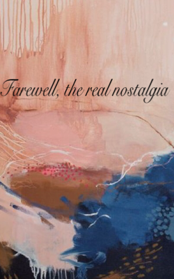 Farewell, The Real Nostalgia